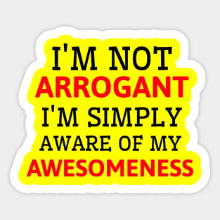 It's not arrogance it's awesomeness Sticker